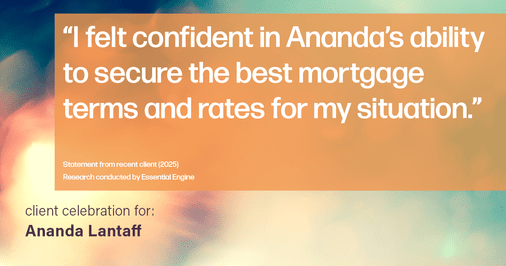 Testimonial for mortgage professional Ananda Lantaff with Mutual Security Mortgage in Boulder, CO: "I felt confident in Ananda's ability to secure the best mortgage terms and rates for my situation."