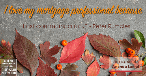Testimonial for mortgage professional Ananda Lantaff in , : Love My MP: "Fast communication." - Peter Rumbles