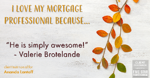 Testimonial for mortgage professional Ananda Lantaff in Boulder, CO: Love My MP: "He is simply awesome!" - Valerie Brotelande