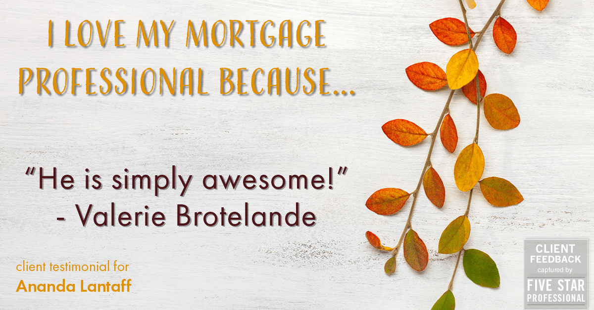Testimonial for mortgage professional Ananda Lantaff in , : Love My MP: "He is simply awesome!" - Valerie Brotelande
