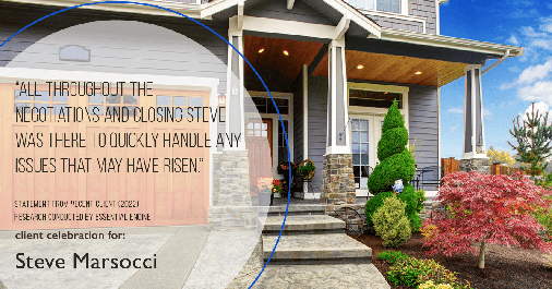 Testimonial for real estate agent Steve Marsocci in East Greenwich, RI: "All throughout the negotiations and closing Steve was there to quickly handle any issues that may have risen."