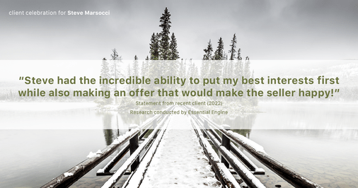 Testimonial for real estate agent Steve Marsocci in East Greenwich, RI: "Steve had the incredible ability to put my best interests first while also making an offer that would make the seller happy!"