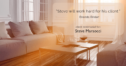 Testimonial for real estate agent Steve Marsocci in East Greenwich, RI: "Steve will work hard for his client." - Brenda Briden