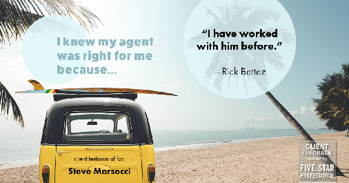 Testimonial for real estate agent Steve Marsocci in East Greenwich, RI: Right Agent: "I have worked with him before." - Rick Bettez