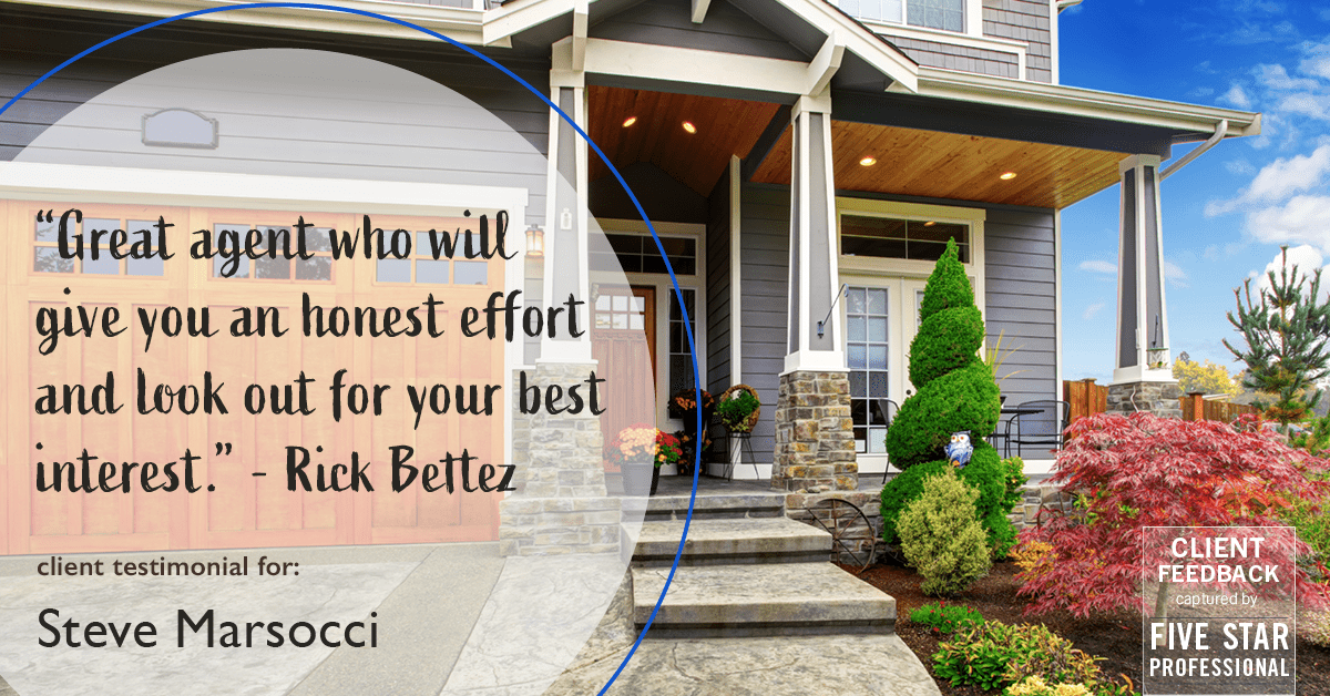 Testimonial for real estate agent Steve Marsocci in East Greenwich, RI: "Great agent who will give you an honest effort and look out for your best interest." - Rick Bettez