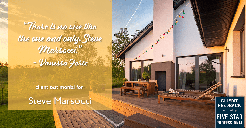 Testimonial for real estate agent Steve Marsocci in East Greenwich, RI: "There is no one like the one and only, Steve Marsocci." - Vanessa Forte