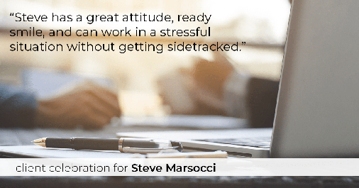 Testimonial for real estate agent Steve Marsocci in East Greenwich, RI: "Steve has a great attitude, ready smile, and can work in a stressful situation without getting sidetracked."