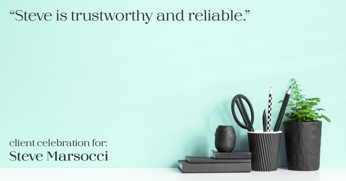 Testimonial for real estate agent Steve Marsocci in East Greenwich, RI: "Steve is trustworthy and reliable."