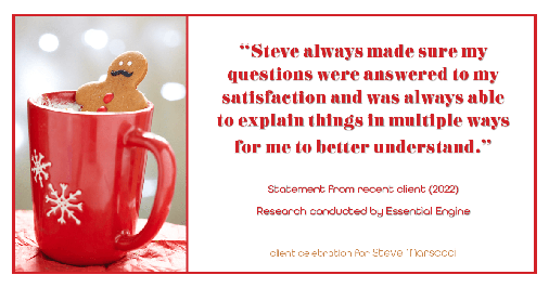 Testimonial for real estate agent Steve Marsocci in East Greenwich, RI: "Steve always made sure my questions were answered to my satisfaction and was always able to explain things in multiple ways for me to better understand."