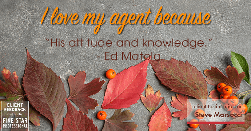 Testimonial for real estate agent Steve Marsocci in East Greenwich, RI: Love My Agent: "His attitude and knowledge." - Ed Matola