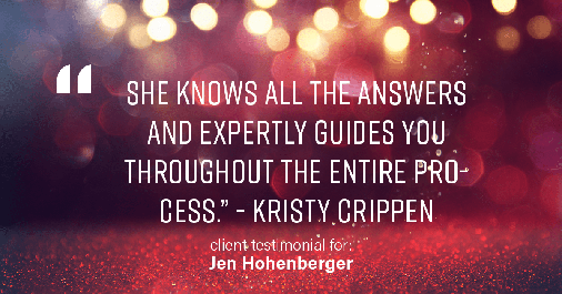 Testimonial for real estate agent Jen Hohenberger in Exton, PA: "She knows all the answers and expertly guides you throughout the entire process." - Kristy Crippen