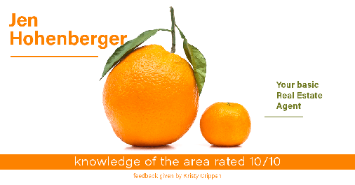 Testimonial for real estate agent Jen Hohenberger in , : Happiness Meters: Oranges 10/10 (knowledge of the area -Kristy Crippen)