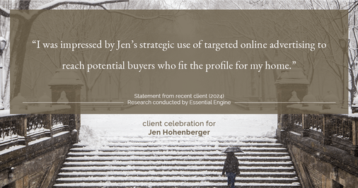 Testimonial for real estate agent Jen Hohenberger with Coldwell Banker Realty in Exton, PA: "I was impressed by Jen's strategic use of targeted online advertising to reach potential buyers who fit the profile for my home."