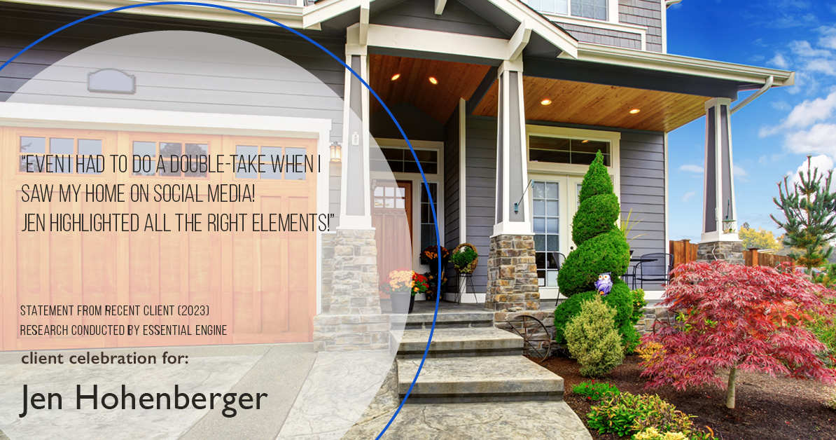 Testimonial for real estate agent Jen Hohenberger in , : "Even I had to do a double-take when I saw my home on social media! Jen highlighted all the right elements!"