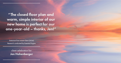Testimonial for real estate agent Jen Hohenberger with Coldwell Banker Realty in Exton, PA: "The closed floor plan and warm, simple interior of our new home is perfect for our one-year-old – thanks, Jen!"