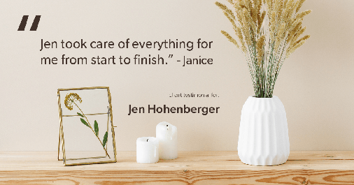 Testimonial for real estate agent Jen Hohenberger in Exton, PA: "Jen took care of everything for me from start to finish." - Janice