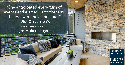 Testimonial for real estate agent Jen Hohenberger in Exton, PA: "She anticipated every turn of events and alerted us to them so that we were never anxious." - Dick & Yvonne W.