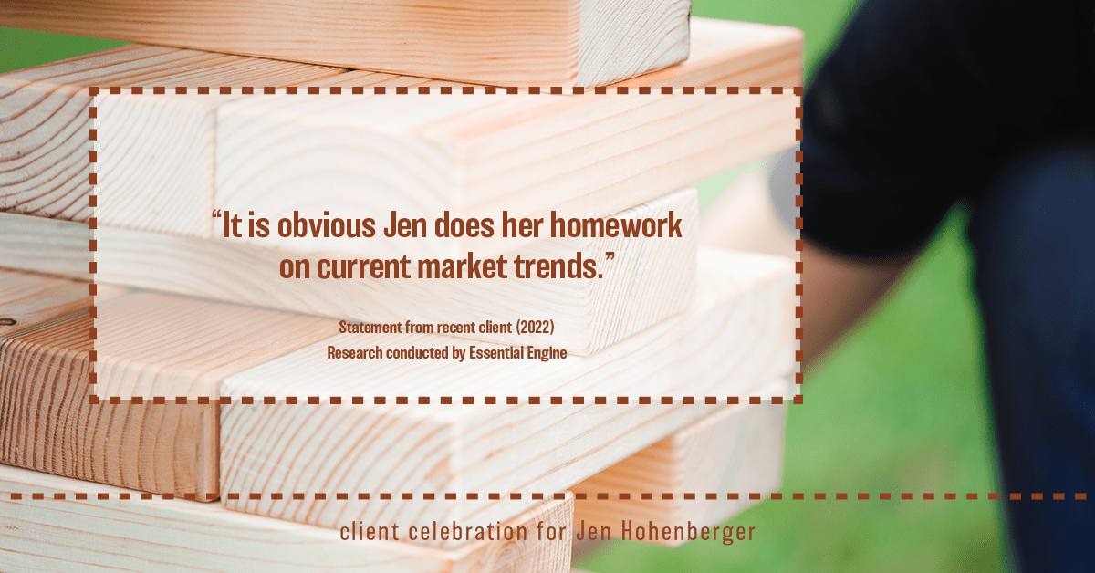 Testimonial for real estate agent Jen Hohenberger in , : "It is obvious Jen does her homework on current market trends."