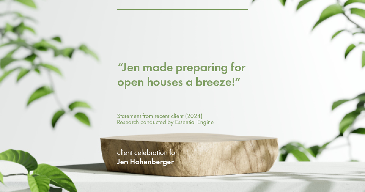 Testimonial for real estate agent Jen Hohenberger in , : "Jen made preparing for open houses a breeze!"