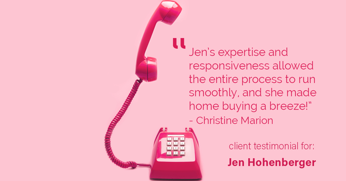 Testimonial for real estate agent Jen Hohenberger in , : "Jen's expertise and responsiveness allowed the entire process to run smoothly, and she made home buying a breeze!" - Christine Marion