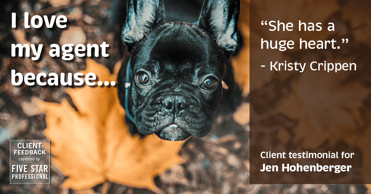 Testimonial for real estate agent Jen Hohenberger in , : Love My Agent: "She has a huge heart." - Kristy Crippen