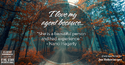Testimonial for real estate agent Jen Hohenberger in , : Love My Agent: "She is a beautiful person and had experience." - Nanci Hagarty