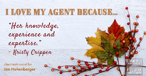 Testimonial for real estate agent Jen Hohenberger in Exton, PA: Love My Agent: "Her knowledge, experience and expertise." - Kristy Crippen