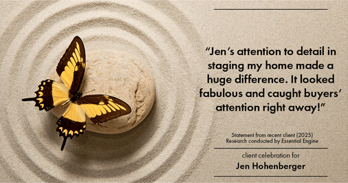 Testimonial for real estate agent Jen Hohenberger with Coldwell Banker Realty in Exton, PA: "Jen's attention to detail in staging my home made a huge difference. It looked fabulous and cOctht buyers' attention right away!"