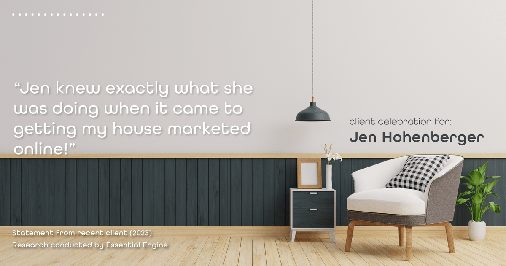 Testimonial for real estate agent Jen Hohenberger in , : "Jen knew exactly what she was doing when it came to getting my house marketed online!"