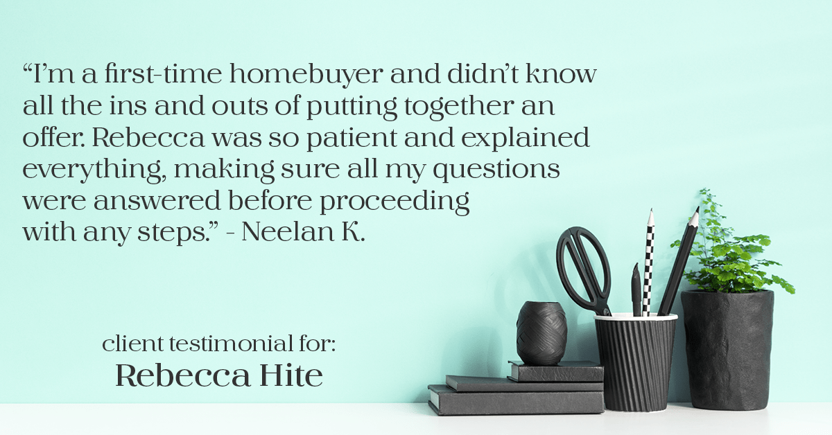 Testimonial for real estate agent Rebecca Hite with Huntington Properties, LLC in Greenwood Village, CO: "I'm a first-time homebuyer and didn't know all the ins and outs of putting together an offer. Rebecca was so patient and explained everything, making sure all my questions were answered before proceeding with any steps." - Neelan K.