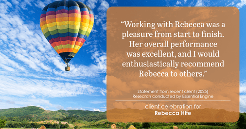 Testimonial for real estate agent Rebecca Hite with Huntington Properties, LLC in Englewood, CO: "Working with Rebecca was a pleasure from start to finish. Her overall performance was excellent, and I would enthusiastically recommend Rebecca to others."