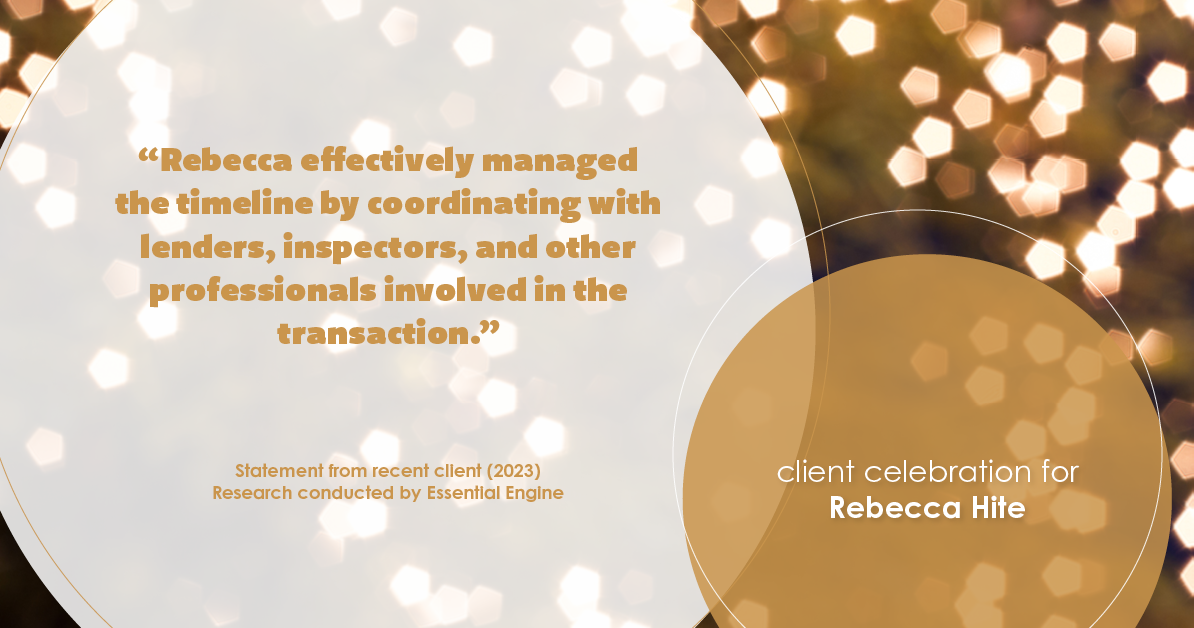Testimonial for real estate agent Rebecca Hite with Huntington Properties, LLC in Greenwood Village, CO: "Rebecca effectively managed the timeline by coordinating with lenders, inspectors, and other professionals involved in the transaction."