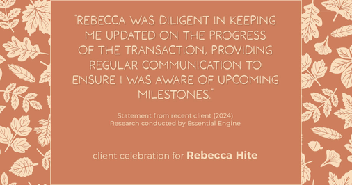 Testimonial for real estate agent Rebecca Hite with Huntington Properties, LLC in Greenwood Village, CO: "Rebecca was diligent in keeping me updated on the progress of the transaction, providing regular communication to ensure I was aware of upcoming milestones."