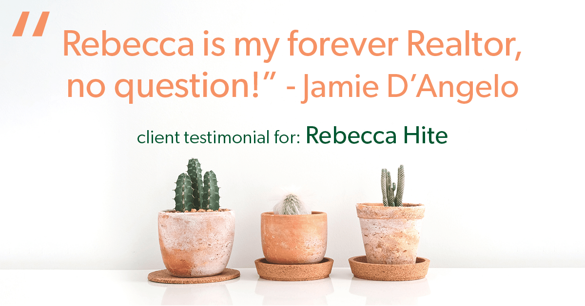 Testimonial for real estate agent Rebecca Hite with Huntington Properties, LLC in Greenwood Village, CO: "Rebecca is my forever Realtor, no question!" - Jamie D'Angelo