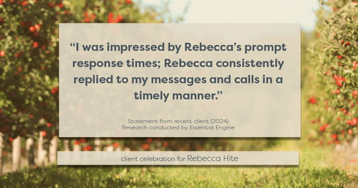 Testimonial for real estate agent Rebecca Hite with Huntington Properties, LLC in Greenwood Village, CO: "I was impressed by Rebecca's prompt response times; Rebecca consistently replied to my messages and calls in a timely manner."