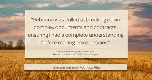 Testimonial for real estate agent Rebecca Hite with Huntington Properties, LLC in Greenwood Village, CO: "Rebecca was skilled at breaking down complex documents and contracts, ensuring I had a complete understanding before making any decisions."