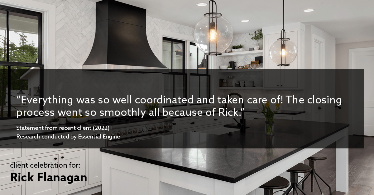 Testimonial for real estate agent Rick Flanagan with Red Chair Realty Advisors, LLC in Denver, CO: "Everything was so well coordinated and taken care of! The closing process went so smoothly all because of Rick."
