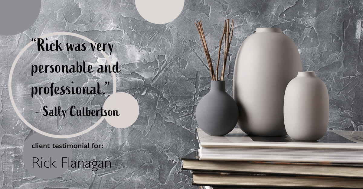 Testimonial for real estate agent Rick Flanagan with Red Chair Realty Advisors, LLC in Denver, CO: "Rick was very personable and professional." - Sally Culbertson