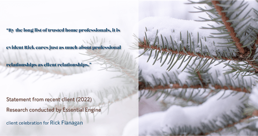 Testimonial for real estate agent Rick Flanagan with Red Chair Realty Advisors, LLC in Denver, CO: "By the long list of trusted home professionals, it is evident Rick cares just as much about professional relationships as client relationships."
