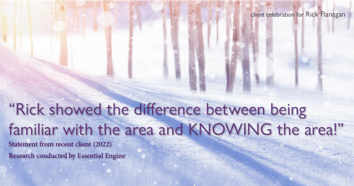 Testimonial for real estate agent Rick Flanagan with Red Chair Realty Advisors, LLC in Denver, CO: "Rick showed the difference between being familiar with the area and KNOWING the area!"