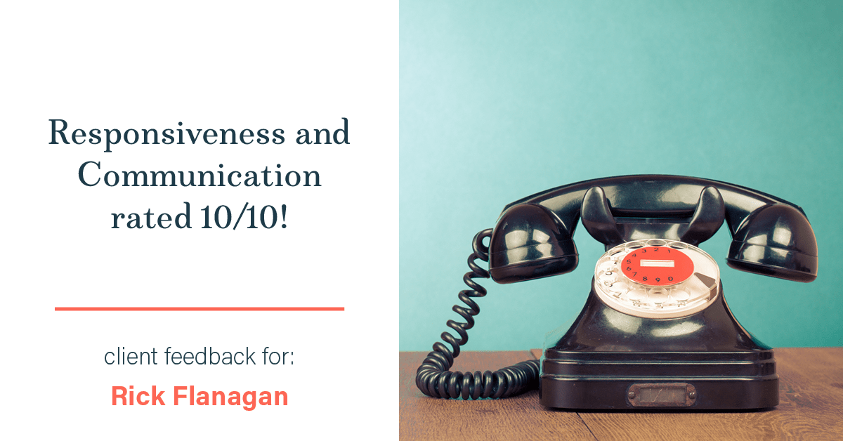 Testimonial for real estate agent Rick Flanagan with Red Chair Realty Advisors, LLC in Denver, CO: Happiness Meter: Phones 10/10 (responsiveness and communication)