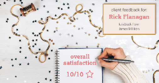 Testimonial for real estate agent Rick Flanagan with Red Chair Realty Advisors, LLC in Denver, CO: Happiness Meter: Stars 10/10 (Overall satisfaction - James Milliken)