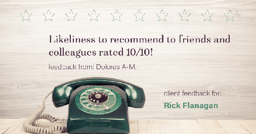 Testimonial for real estate agent Rick Flanagan with Red Chair Realty Advisors, LLC in Denver, CO: Happiness Meter: Phones 10/10 (likeliness to recommend - Dolores A-M.)