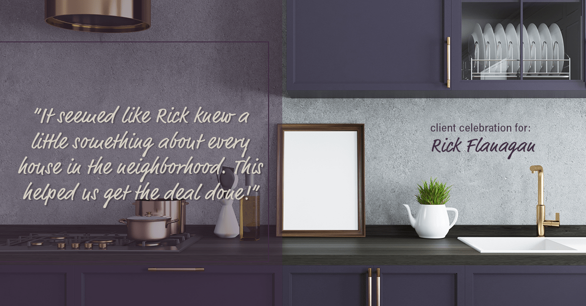 Testimonial for real estate agent Rick Flanagan with Red Chair Realty Advisors, LLC in Denver, CO: "It seemed like Rick knew a little something about every house in the neighborhood. This helped us get the deal done!"