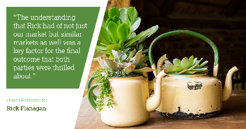 Testimonial for real estate agent Rick Flanagan with Red Chair Realty Advisors, LLC in Denver, CO: "The understanding that Rick had of not just our market but similar markets as well was a key factor for the final outcome that both parties were thrilled about."