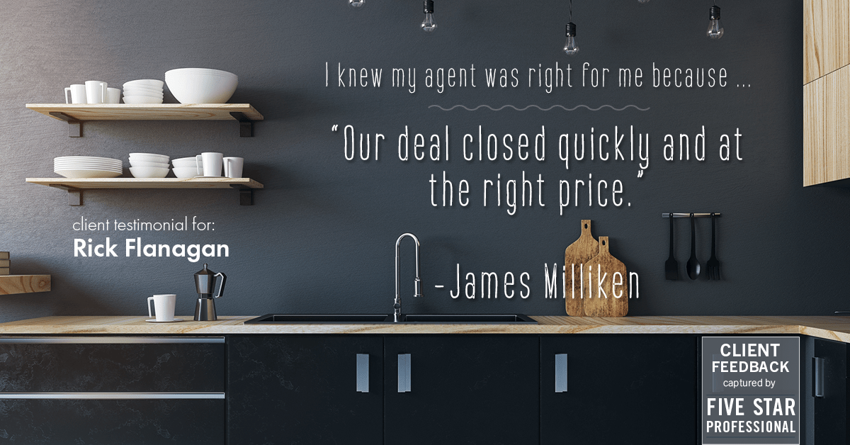 Testimonial for real estate agent Rick Flanagan with Red Chair Realty Advisors, LLC in Denver, CO: Right Agent: "Our deal closed quickly and at the right price." - James Milliken