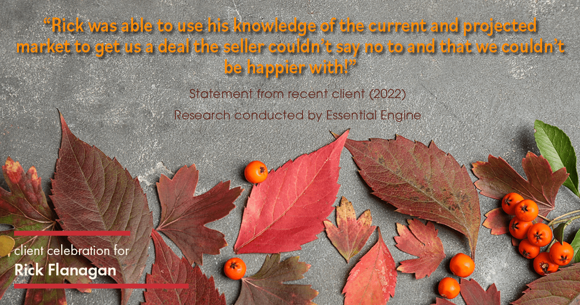 Testimonial for real estate agent Rick Flanagan with Red Chair Realty Advisors, LLC in Denver, CO: "Rick was able to use his knowledge of the current and projected market to get us a deal the seller couldn't say no to and that we couldn't be happier with!"