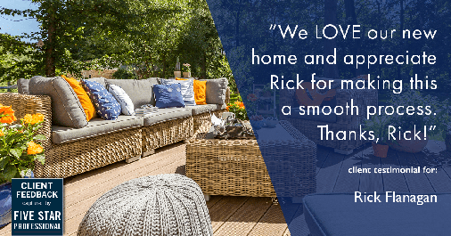 Testimonial for real estate agent Rick Flanagan with Red Chair Realty Advisors, LLC in Denver, CO: "We LOVE our new home and appreciate Rick for making this a smooth process. Thanks, Rick!"