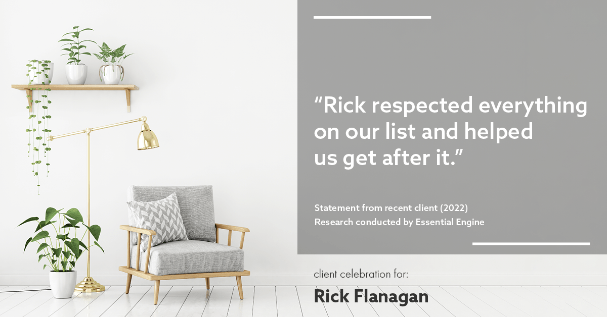 Testimonial for real estate agent Rick Flanagan with Red Chair Realty Advisors, LLC in Denver, CO: "Rick respected everything on our list and helped us get after it."
