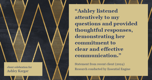 Testimonial for mortgage professional Ashley Kargar with Peoples Bank in , : "Ashley listened attentively to my questions and provided thoughtful responses, demonstrating her commitment to clear and effective communication."